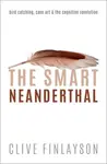 The Smart Neanderthal - Clive  Finlayson