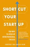 Shortcut Your Startup: Ten Ways to Speed Up Entrepreneurial Success - Carter Reum, Courtney Reum