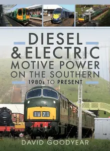Diesel and Electric Motive Power on the Southern 1980s to Present - David Goodyear