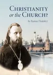 Christianity or the Church? - Ilarion Troitsky