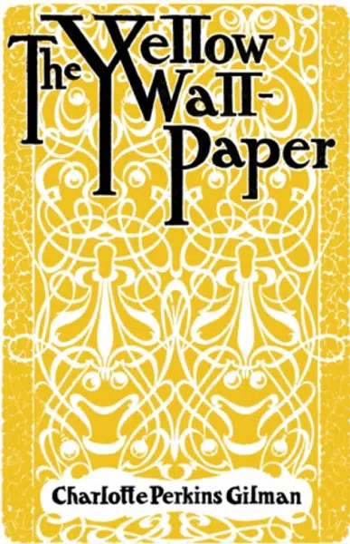 The Yellow Wallpaper - Charlotte Perkins Gilman