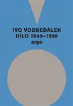 Ivo Vodseďálek Dílo 1949 - 1998