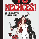 To nechceš!