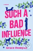 Such a Bad Influence (A Novel) - Grace Demyan - kniha z kategorie Společenská beletrie