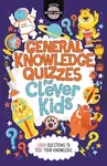 General Knowledge Quizzes for Clever KidsÂ® - Joe Fullman, Chris Dickason