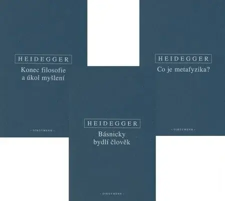 Básnicky bydlí člověk / Co je metafyzika? / Konec filosofie a úkol myšlení - Martin Heidegger