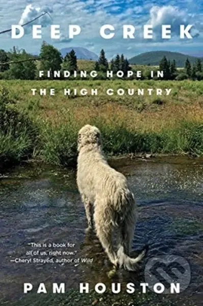 Deep Creek (Finding Hope in the High Country) - Pam Houston - kniha z kategorie Humanitní a společenské vědy