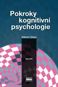 Pokroky kognitivní psychologie (poškozená) - Bohumír Chalupa