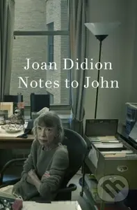 Notes to John - Joan Didion