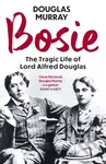 Bosie (The Tragic Life of Lord Alfred Douglas) - Douglas Mjurray - kniha z kategorie Literární věda
