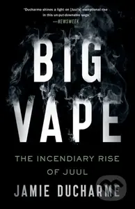 Big Vape (The Incendiary Rise of Juul) - Jamie Ducharme - kniha z kategorie Byznys a management