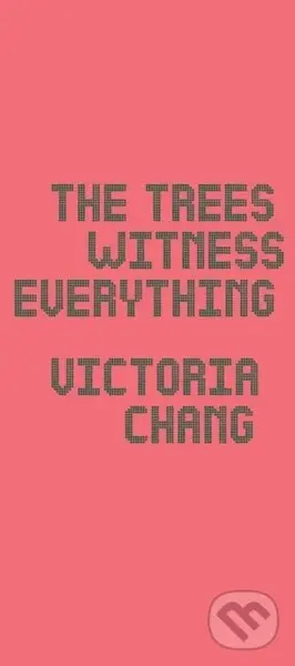 The Trees Witness Everything - Victoria Chang - kniha z kategorie Poezie