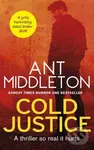 Cold Justice (The Sunday Times bestselling thriller) - Ant Middleton