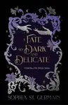 Fate so Dark and Delicate - Sophia St. Germain