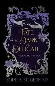 Fate so Dark and Delicate - Sophia St. Germain