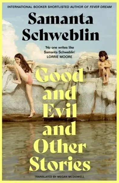 Good and Evil and Other Stories - Samanta Schweblin