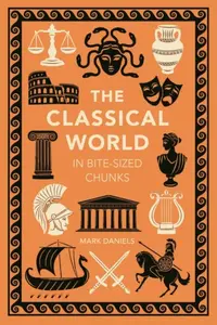 The Classical World in Bite-sized Chunks - Mark Daniels