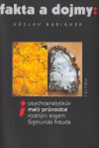 Fakta a dojmy: Psychoanalytikův malý průvodce rodným krajem Sigmunda Freuda (poškozená) - Václav Buriánek