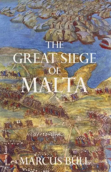 The Great Siege of Malta - Marcus Bull