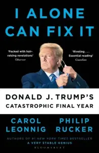 I Alone Can Fix It - Rucker Philip, Leonnig Carol D.