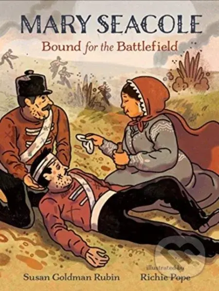 Mary Seacole: Bound for the Battlefield - Goldman Rubin Susan - kniha z kategorie Pro děti