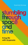 Stumbling through Space and Time - Rosemary Richings