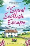 A Secret Scottish Escape - Julie Shackman