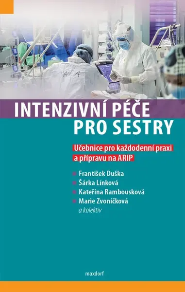 Intenzivní péče pro sestry - Učebnice pro každodenní praxi a přípravu na ARIP - Marie Zvoníčková, Duška František, Línková Šárka, Rambousková Kateřina