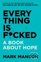 Everything is F*cked (A Book About Hope) - Mark Manson