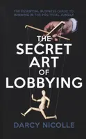 The Secret Art of Lobbying - Darcy Nicolle
