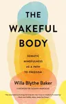 The Wakeful Body - Willa Blythe Baker