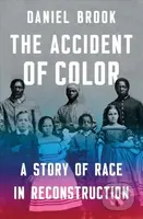 The Accident of Color (A Story of Race in Reconstruction) - kniha z kategorie Historie