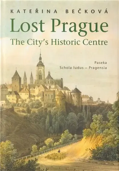 Lost Prague - The City's Historic Centre - Kateřina Bečková