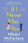 If I Never Met You - Mhairi McFarlaneová
