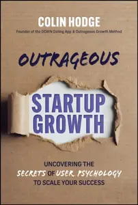 Outrageous Startup Growth - Colin Hodge