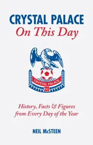 Crystal Palace On This Day - Neil McSteen