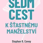 Kniha: Sedm cest k šťastnému manželství od Covey R. Stephen
