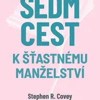 Kniha: Sedm cest k šťastnému manželství od Covey R. Stephen