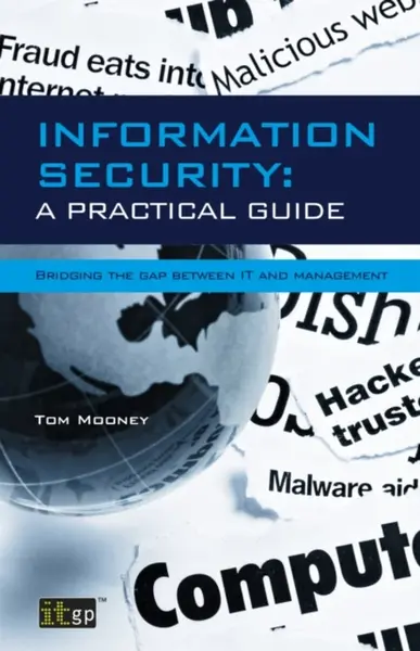 Information Security A Practical Guide - Tom Mooney