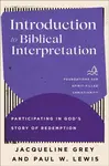 Introduction to Biblical Interpretation - Jacqueline Grey, Paul W. Lewis