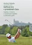 Golfová hra v proměnách času - Andrej Halada