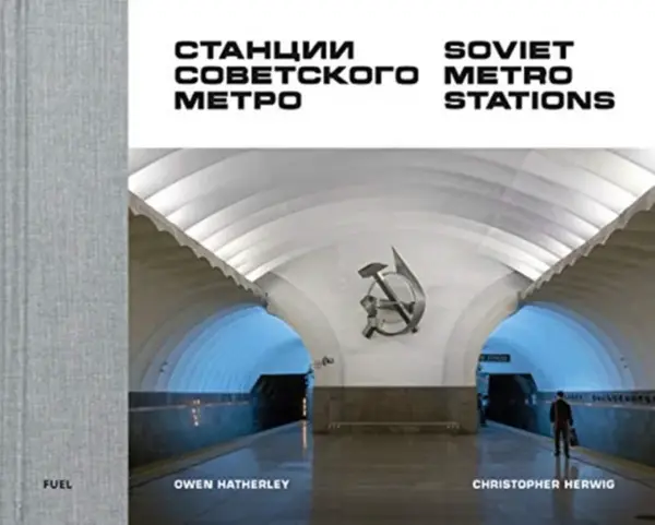 Soviet Metro Stations - FUEL, Christopher Herwig