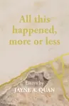 All this happened, more or less - Jayne A Quan