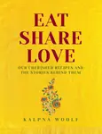 Eat, Share, Love - Kalpna Woolf