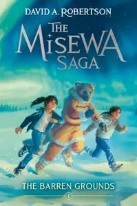 The Barren Grounds (The Misewa Saga, Book 1) - David A. Robertson