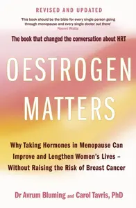 Oestrogen Matters (Revised Edition) - Avrum Bluming MD, Carol Tavris PhD