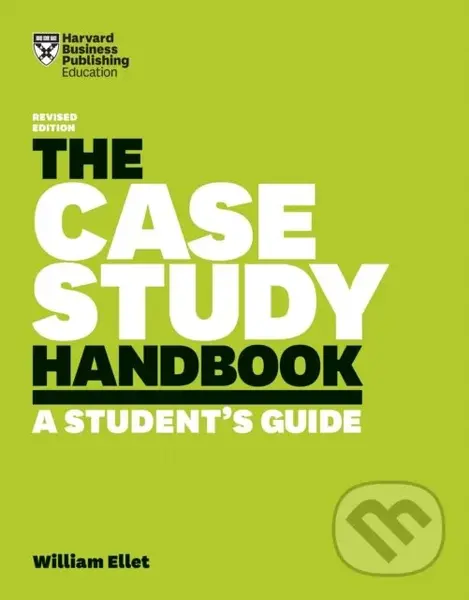 The Case Study Handbook, Revised Edition (A Student's Guide) - William Ellet