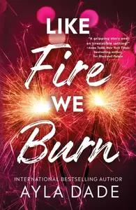 Like Fire We Burn - Ayla Dade