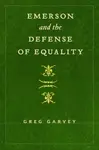 Emerson and the Defense of Equality - Greg Garvey
