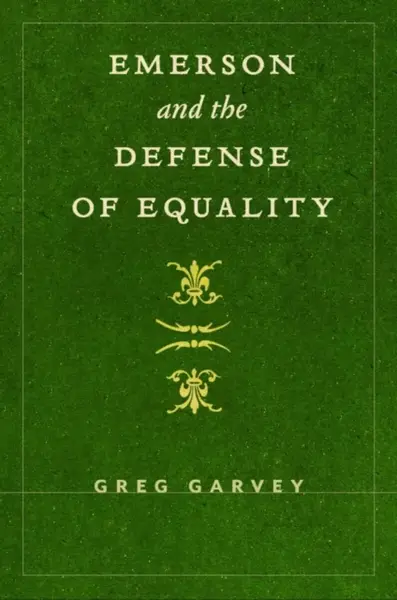 Emerson and the Defense of Equality - Greg Garvey